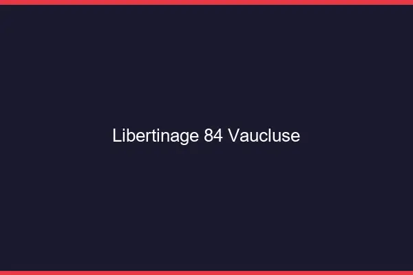 Libertinage 84 vaucluse