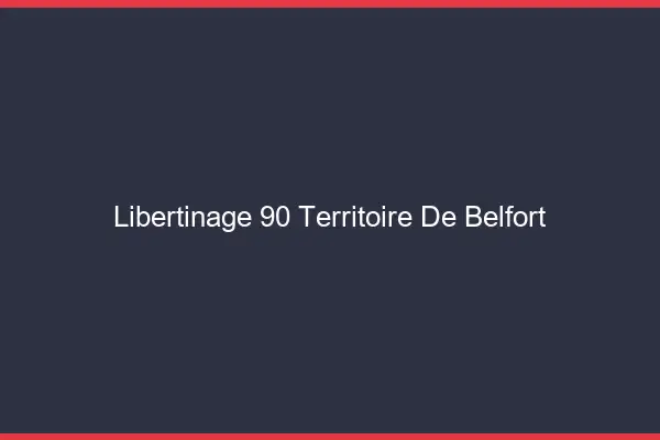 Libertinage 90 territoire de Belfort