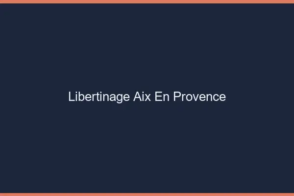 Libertinage Aix-en-Provence