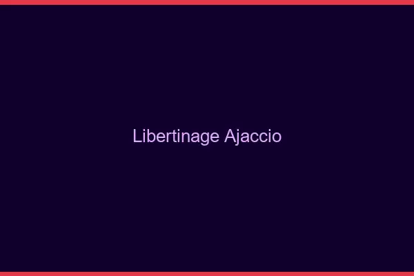 Libertinage Ajaccio