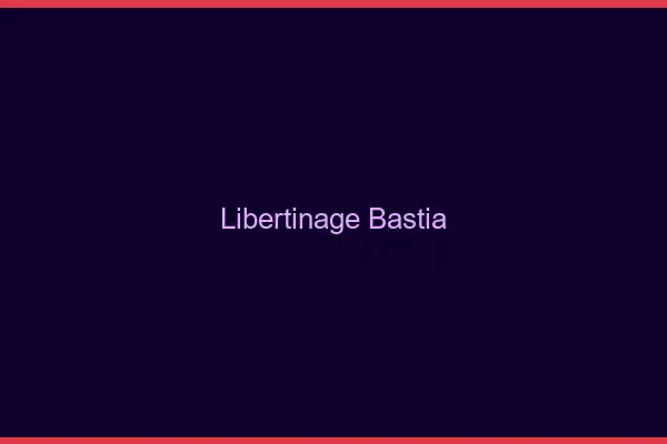 Libertinage Bastia