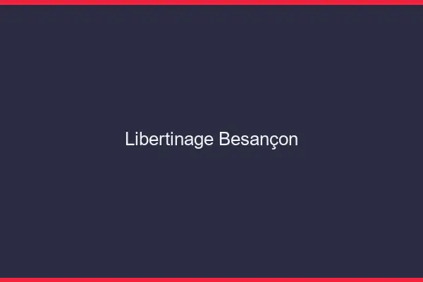 Libertinage Besançon