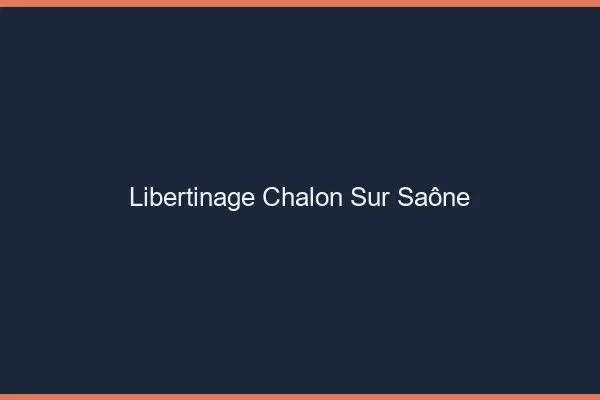 Libertinage Chalon-sur-Saône