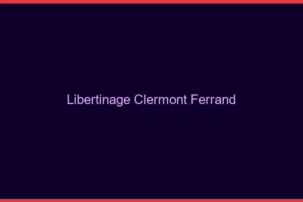 Libertinage Clermont-Ferrand