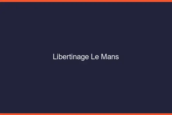 Libertinage le mans