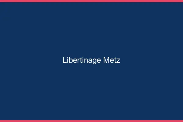 Libertinage Metz