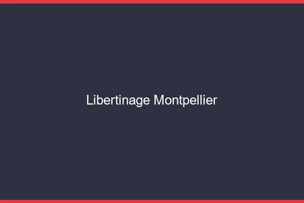 Libertinage Montpellier