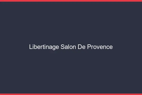 Libertinage Salon-de-Provence