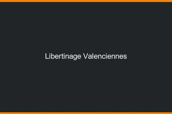 Libertinage Valenciennes