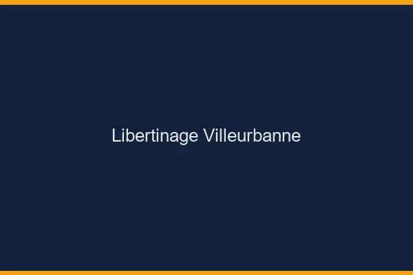 Libertinage Villeurbanne