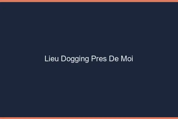 Lieu dogging près de moi