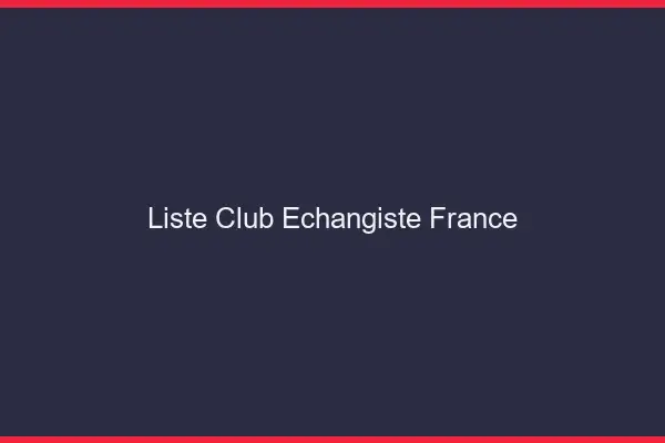 Liste club échangiste France