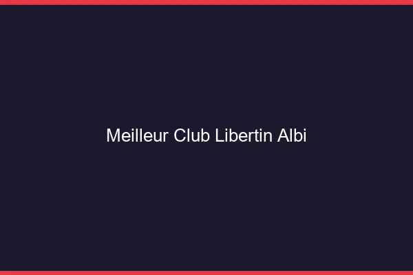 Meilleur club libertin Albi