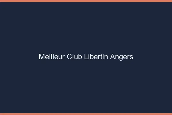 Meilleur club libertin Angers