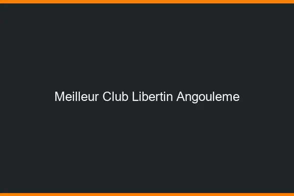 Meilleur club libertin Angoulême