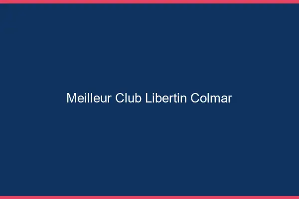 Meilleur club libertin Colmar