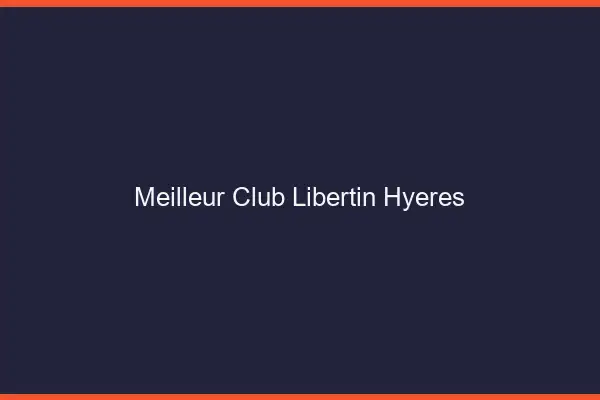 Meilleur club libertin Hyères