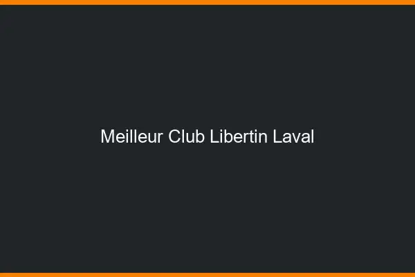 Meilleur club libertin Laval