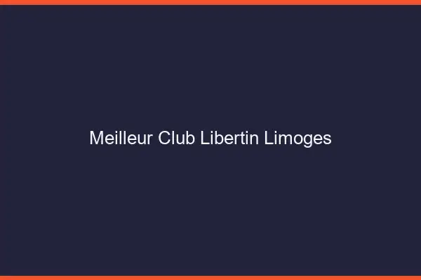 Meilleur club libertin Limoges