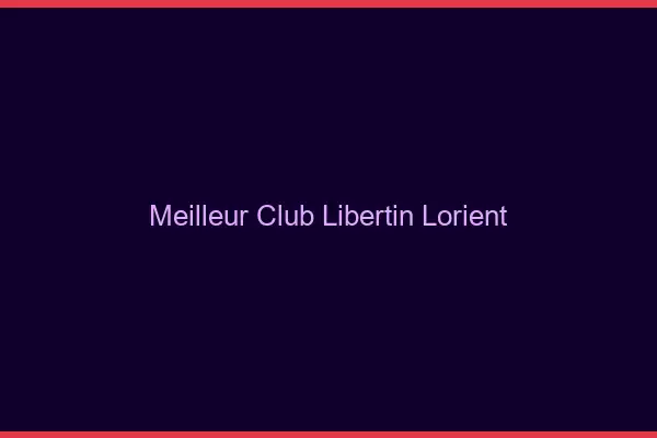 Meilleur club libertin Lorient