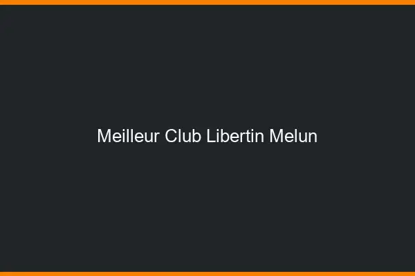 Meilleur club libertin Melun