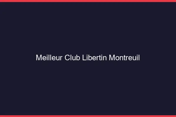 Meilleur club libertin Montreuil
