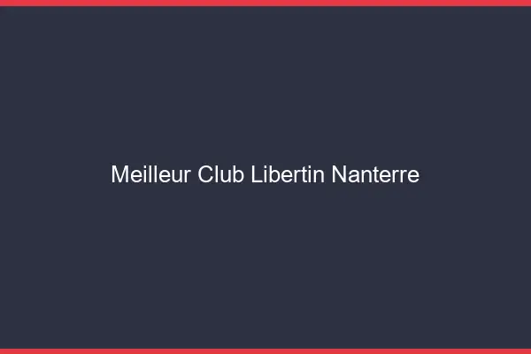 Meilleur club libertin Nanterre