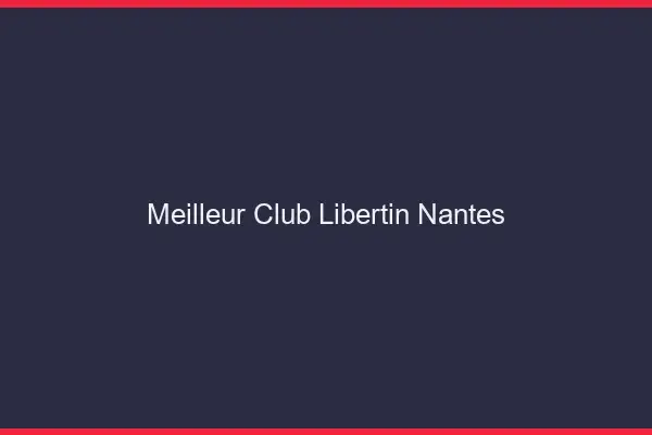 Meilleur club libertin Nantes