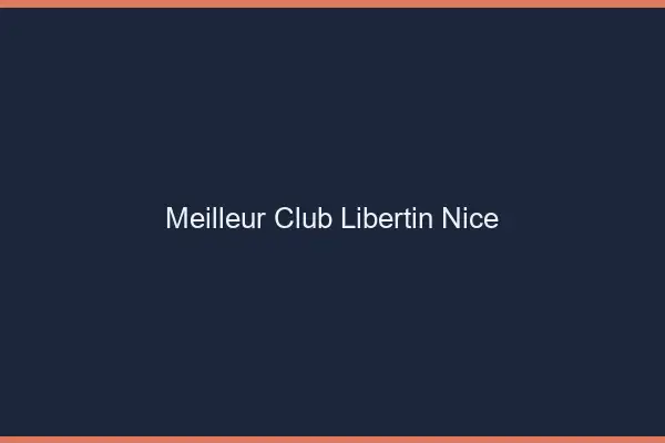 Meilleur club libertin Nice