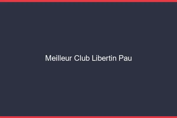 Meilleur club libertin Pau