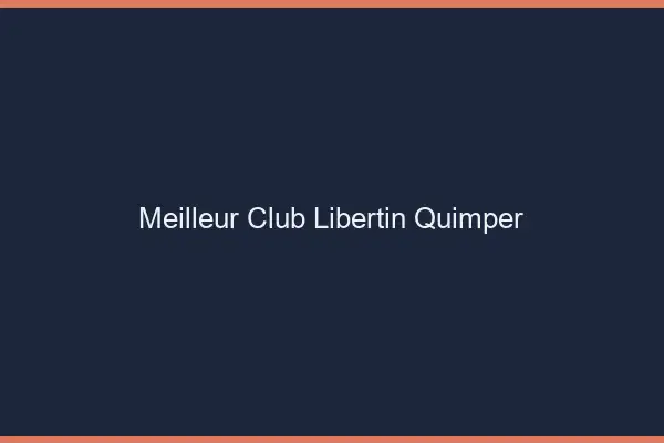 Meilleur club libertin Quimper