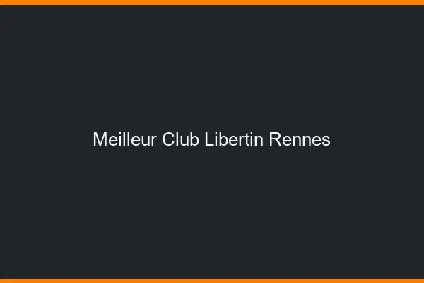 Meilleur club libertin Rennes