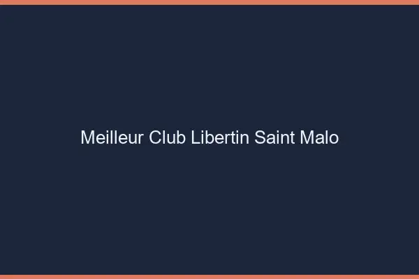 Meilleur club libertin Saint-Malo