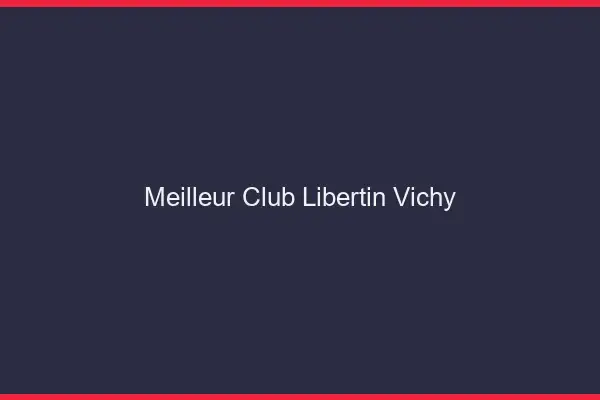 Meilleur club libertin Vichy
