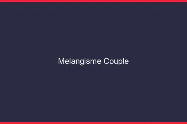 Mélangisme couple