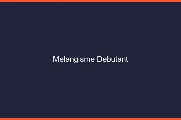 Mélangisme débutant