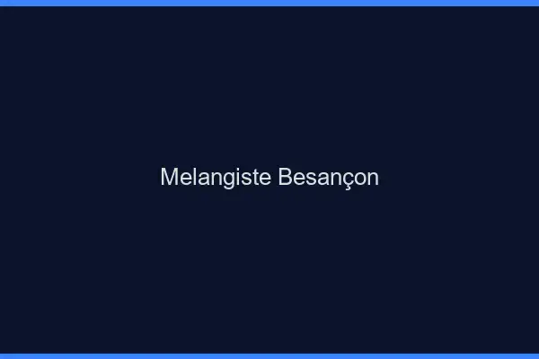 Mélangiste Besançon