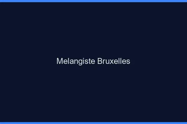 Mélangiste Bruxelles