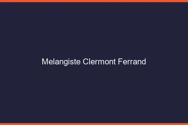 Mélangiste Clermont-Ferrand