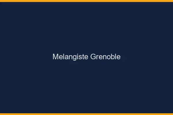 Mélangiste Grenoble