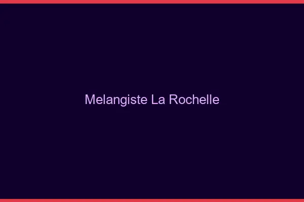 Mélangiste la rochelle
