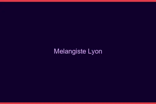 Mélangiste Lyon
