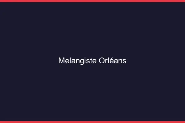 Mélangiste Orléans