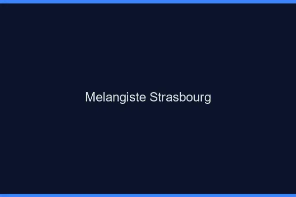 Mélangiste Strasbourg