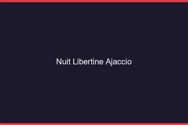 Nuit libertine Ajaccio
