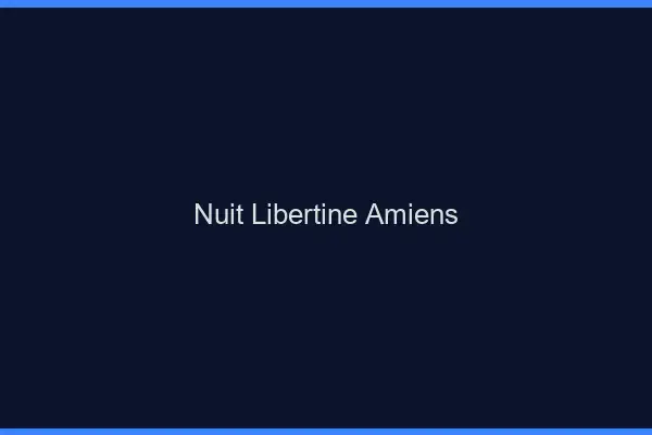 Nuit libertine Amiens