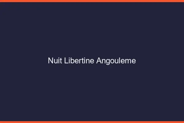 Nuit libertine Angoulême