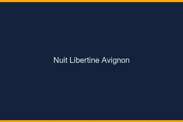 Nuit libertine Avignon