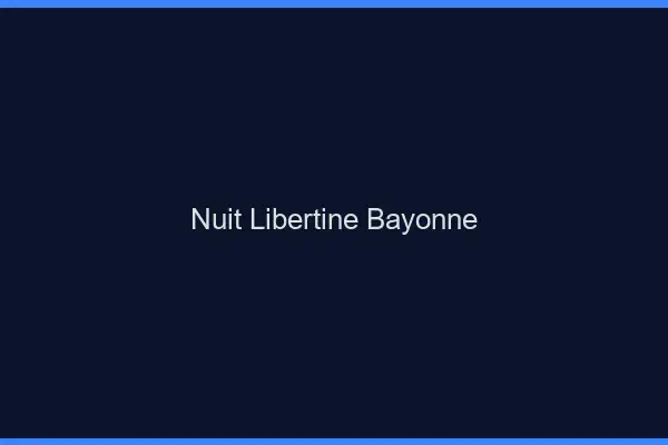 Nuit libertine Bayonne