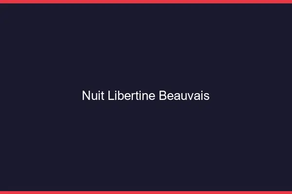 Nuit libertine Beauvais
